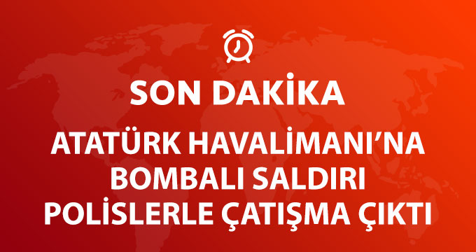 Atatürk Havalimanı'nda İki Patlama Oldu!