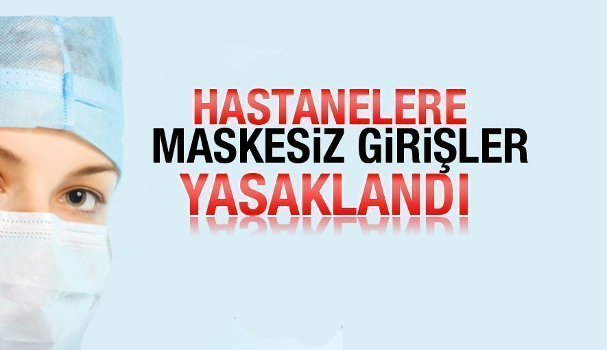 Hastanelere Maskesiz Girişler Yasaklandı