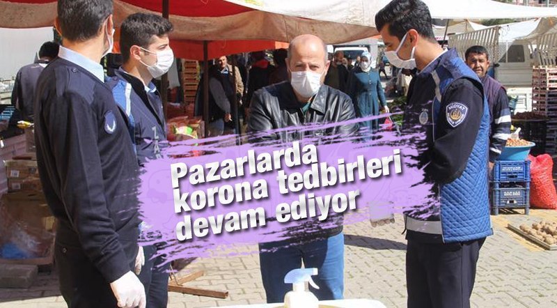 Zabıta Pazarlarda tedbiri elden bırakmıyor