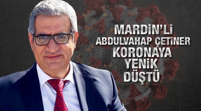 Mardin'li Abdulvahap Çatiner koronavirüsten hayatını kaybetti