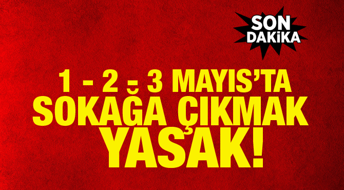 31 ilde 3 gün sokağa çıkma yasağı