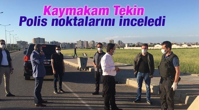 Kaymakam Tekin Polis Noktalarını İnceledi