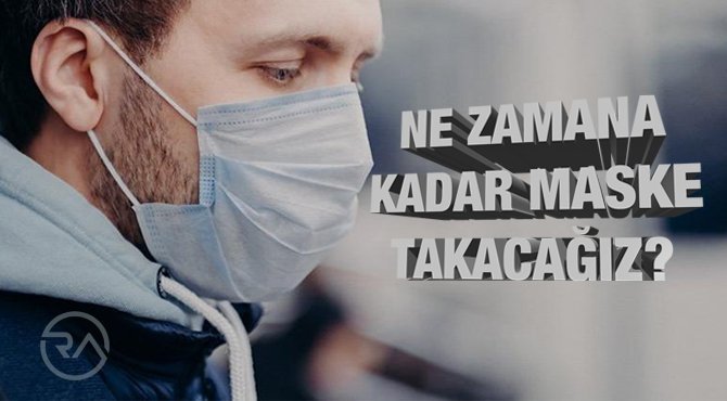Ne zamana kadar maske takacağız?