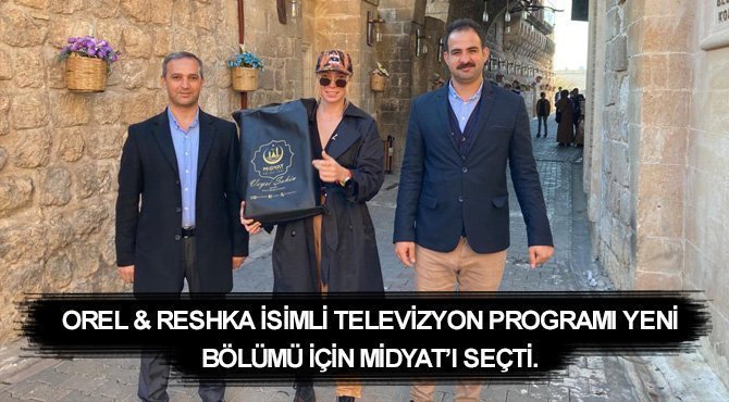 Orel & Reshka isimli televizyon programı yeni bölümü için Midyat’ı seçti.