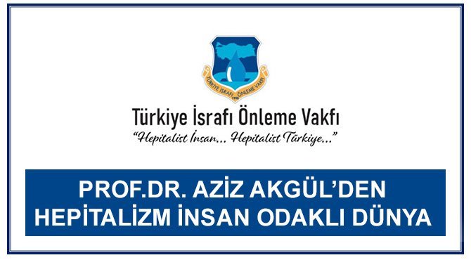 Prof.Dr. Aziz AKGÜL den HEPİTALİZM İnsan Odaklı Dünya