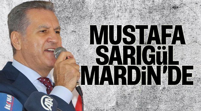 ​Türkiye Değişim Partisi Genel Başkanı Mustafa Sarıgül Mardin’de