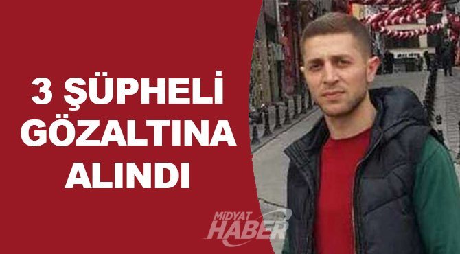 Midyat'ta bir kişinin silahla öldürüldüğü olaya ilişkin 3 şüpheli gözaltına alındı.