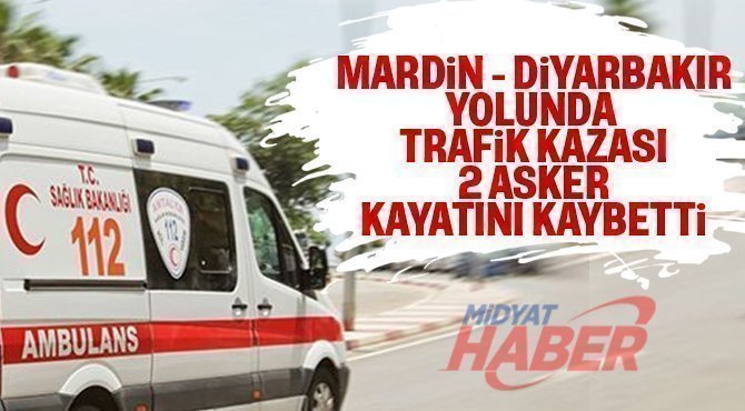 Mazıdağın'da Kaza  2 Asker Hayatını Kaybetti