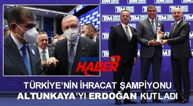 Türkiye’nin İhracat Şampiyonu Altunkaya’yı Erdoğan kutladı