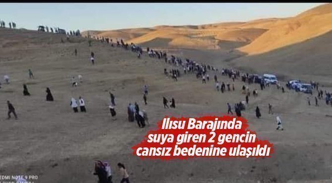 Ilısu Barajında suya giren 2 gencin cansız bedenine ulaşıldı