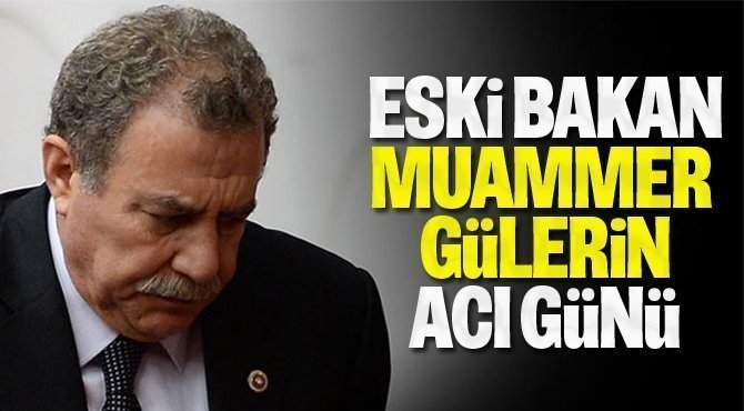 Eski içişleri Bakanı Muammer Gülerin Acı Günü