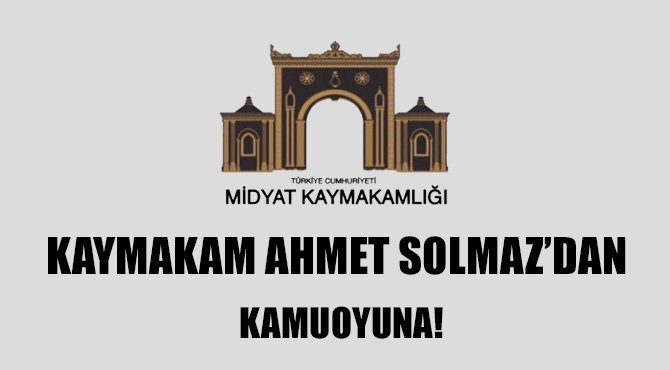 Kaymakam Ahmet Solmaz’dan Kamuoyuna!