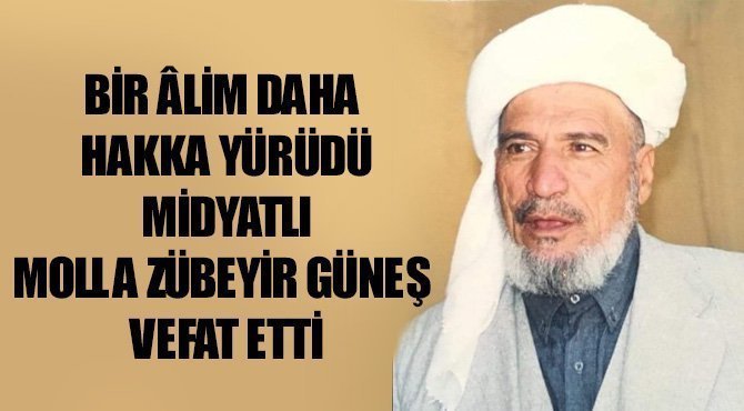 Bir Âlim daha Hakka yürüdü: Midyatlı Molla Zübeyir Güneş vefat etti