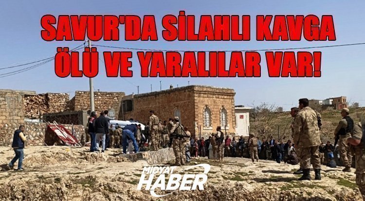 Savur'da Silahlı Kavga: Ölü ve Yaralılar Var!