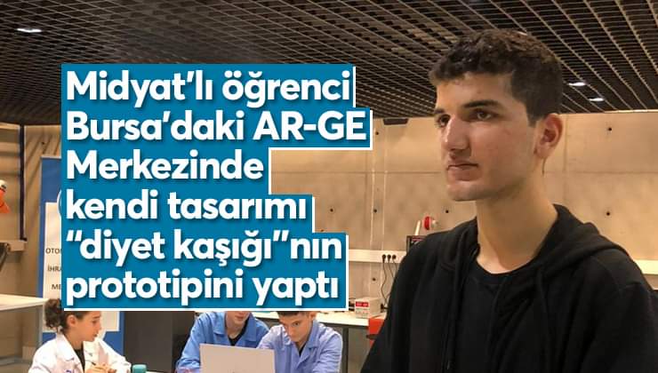 Midyat’lı öğrenci Bursa’daki AR-GE Merkezinde kendi tasarımı “diyet kaşığı”nın prototipini yaptı