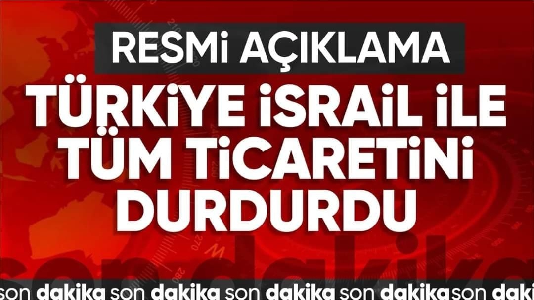 Türkiye'den İsrail kararı! Tüm ticaret ilişkileri durduruldu