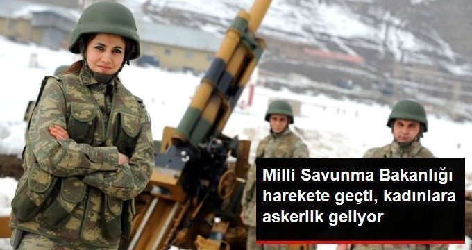 Milli Savunma Bakanlığı Harekete Geçti, Kadınlara Askerlik Geliyor