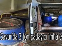 Savur’da 3 ton patlayıcı imha edildi
