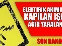 Elektirik Akımına Kapılan Kişi Ağır Yaralandı