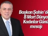 Başkan Şahin'den Dünya Kadınlar Günü Mesajı