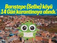Barıştepe (Selhe) köyü 14 Gün karantinaya alındı.