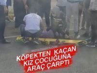 Köpekten Kaçan çocuğa araç çarptı