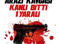 Arazi Kavgasında Kanlı bitti