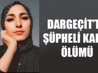 Dargeçit’te genç kadın şüpheli şekilde öldü